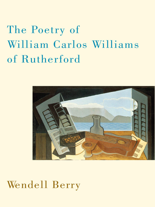 Title details for The Poetry of William Carlos Williams of Rutherford by Wendell Berry - Available